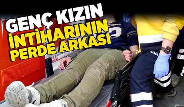 Genç kızın intiharının perde arkası!