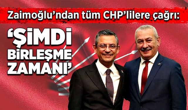 Osman Zaimoğlu’ndan tüm CHP’lilere çağrı: “Şimdi birleşme zamanı”