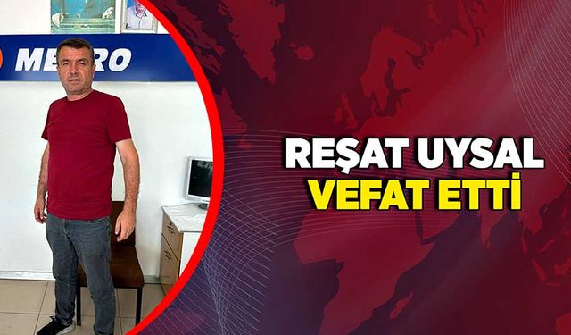 Reşat Uysal, hayatını kaybetti