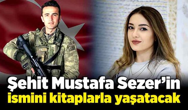 Şehit Mustafa Sezer’in ismini kitaplarla yaşatacak