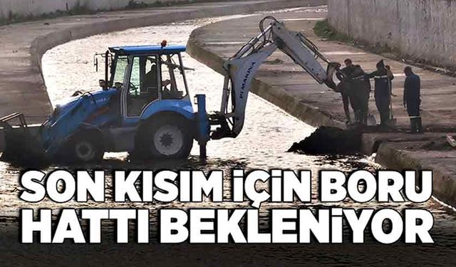 Son kısım için boru hattı bekleniyor