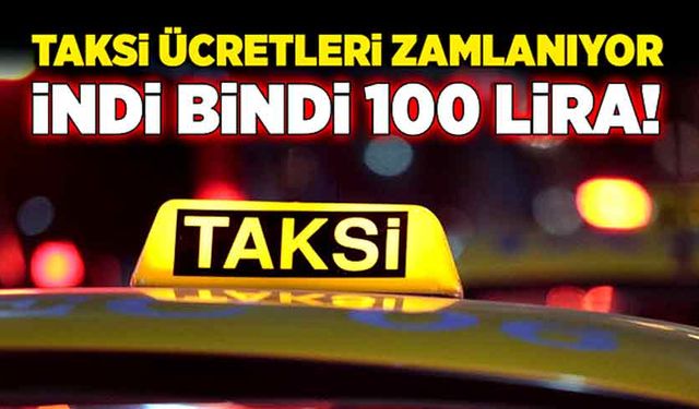 Taksi ücretleri zamlanıyor İndi bindi 100 lira