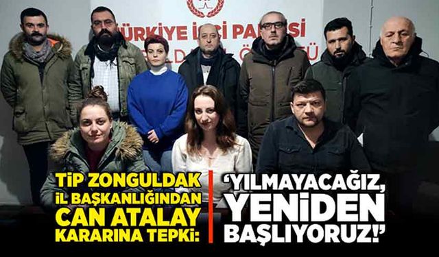 TİP Zonguldak İl Başkanlığından Can Atalay kararına tepki: ‘Yılmayacağız, yeniden başlıyoruz!”