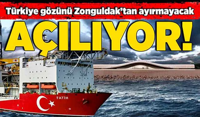 Türkiye gözünü Zonguldak’tan ayırmayacak, AÇILIYOR!