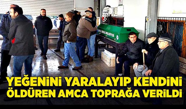 Yeğenini yaralayıp kendini öldüren amca toprağa verildi