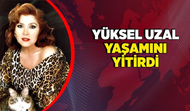 Yüksel Uzal yaşamını yitirdi