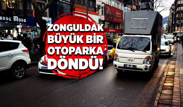 Zonguldak büyük bir otoparka döndü!