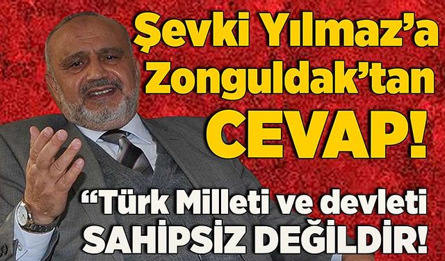 Şevki Yılmaz’a Zonguldak’tan cevap: “Türk milleti ve devleti sahipsiz değildir”