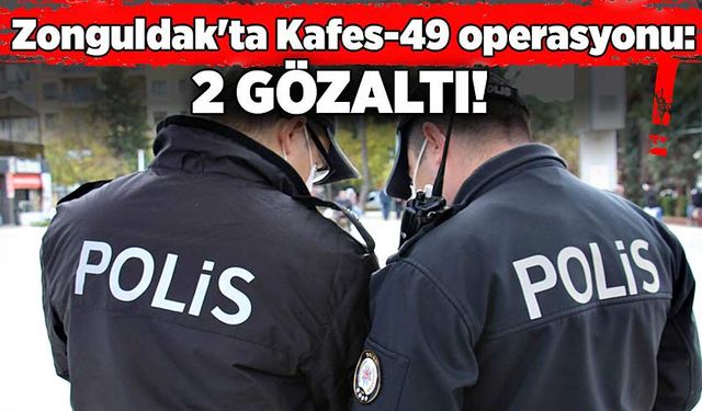 Zonguldak'ta Kafes-49 operasyonu: 2 gözaltı!