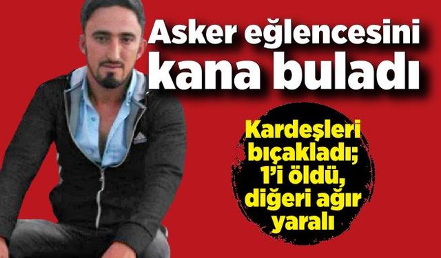 Asker eğlencesi kanlı bitti! İki kardeşi bıçakladı