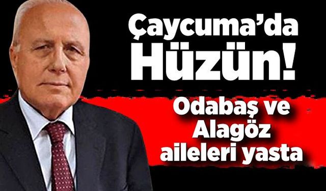 Çaycuma’da Hüzün! Odabaş ve Alagöz aileleri yasta