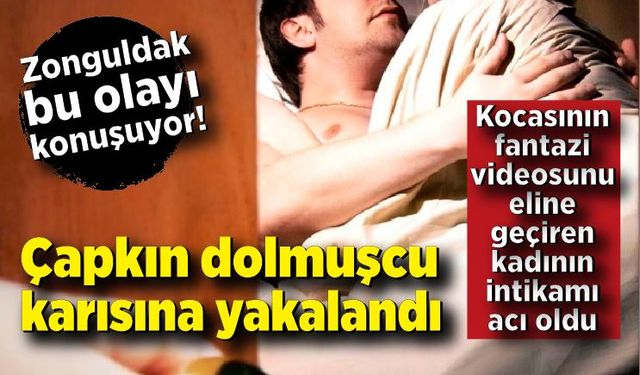 Zonguldak bu olayı konuşuyor! Dolmuş şoförü cinsel fantezi yaptı, karısına yakalandı