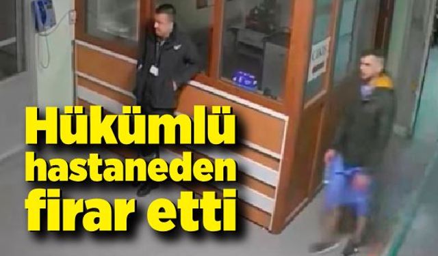 Hükümlü tedavi olduğu hastaneden firar etti