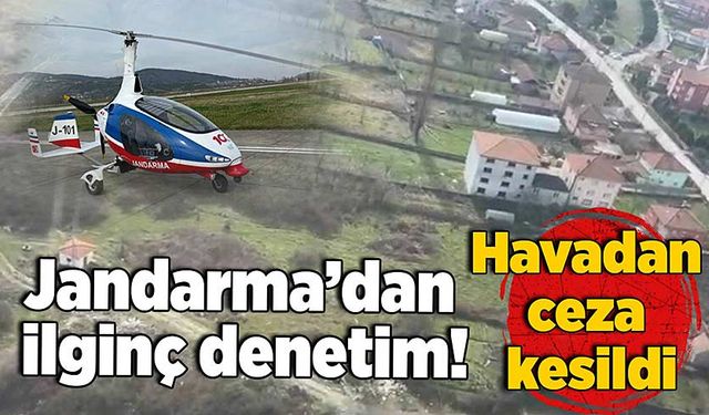 Jandarma’dan ilginç denetim: Havadan ceza kesildi