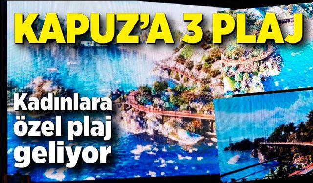 Kapuz’a 3 plaj! Kadınlara günü kalkıyor… Kadınlara özel plaj geliyor