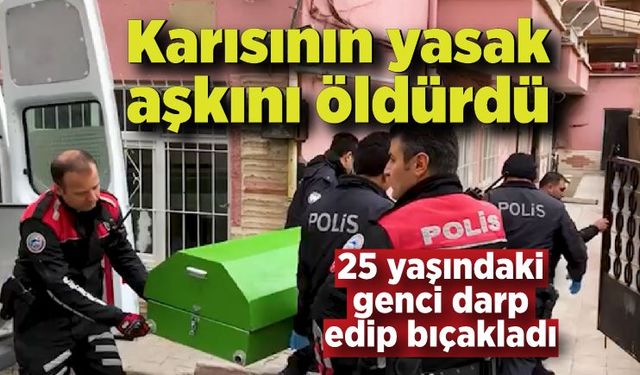 Yasak aşk cinayeti! Karısının 25 yaşındaki sevgilisini öldürdü