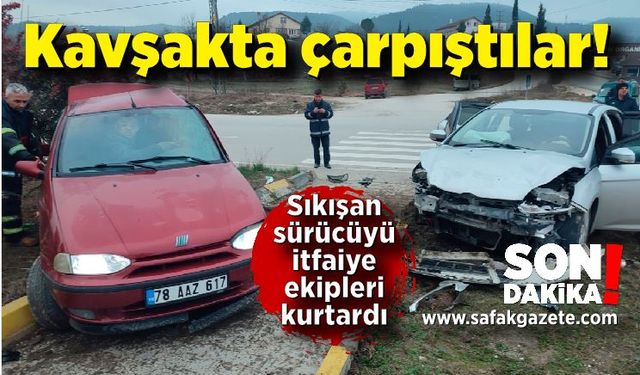 Kavşakta çarpıştılar! Araçta sıkışan sürücüyü itfaiye ekipleri kurtardı