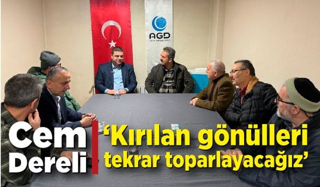 Cem Dereli: ‘Kırılan gönülleri tekrar toparlayacağız’