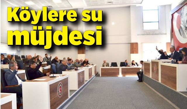 İl Genel Meclisinden köylere su müjdesi!