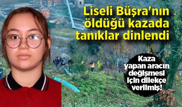 Liseli Büşra'nın öldüğü kazada tanıklar dinlendi