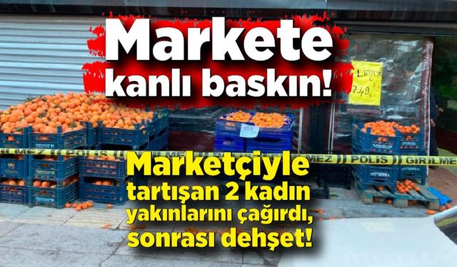 Markete kanlı baskın!