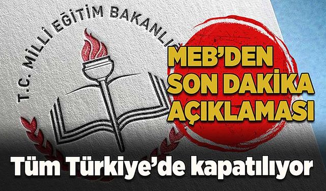 Milli Eğitim’den 81 ilde kapatma kararı!