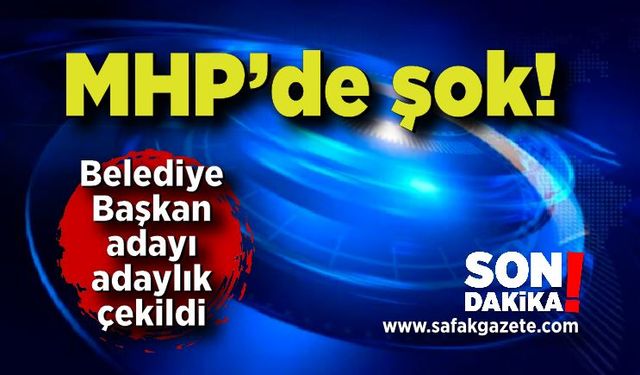 MHP’de şok! Belediye Başkan adayı adaylık çekildi