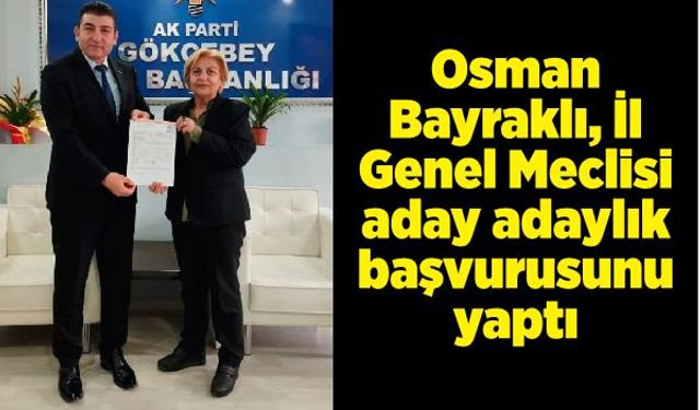 Osman Bayraklı, İl Genel Meclisi aday adaylık başvurusunu yaptı