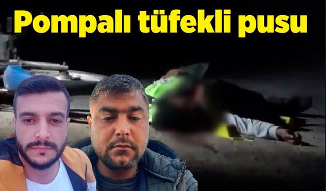 Pompalı tüfekli pusu! 2 ölü