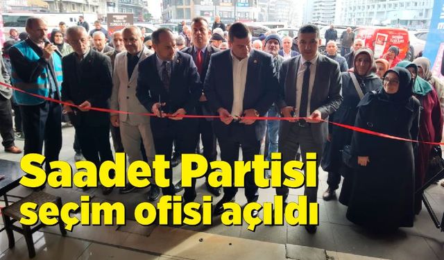 Saadet Partisi Belediye Başkan adayı  Cem Dereli seçim ofisini açtı