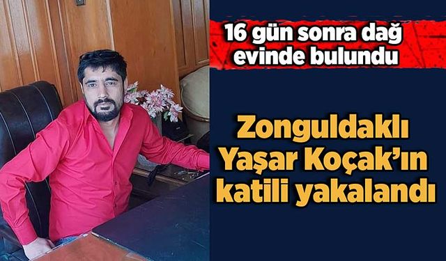 Zonguldaklı Yaşar Koçak’ın katili yakalandı