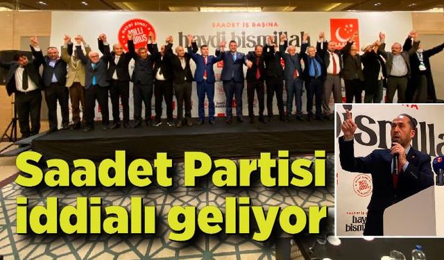 Saadet Partisi iddialı geliyor