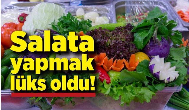 Salata yapmak lüks oldu