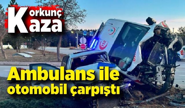 Feci kaza! Ambulans ile otomobil çarpıştı