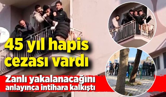 45 yıl hapis cezası vardı! Zanlı polise yakalanacağını anlayınca intihara kalkıştı