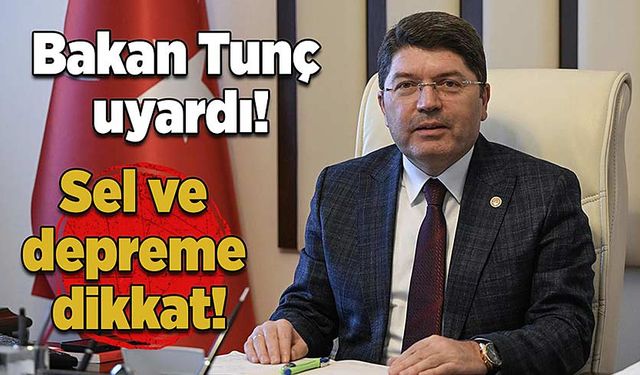 Bakan Tunç uyardı: Sel ve depreme dikkat!