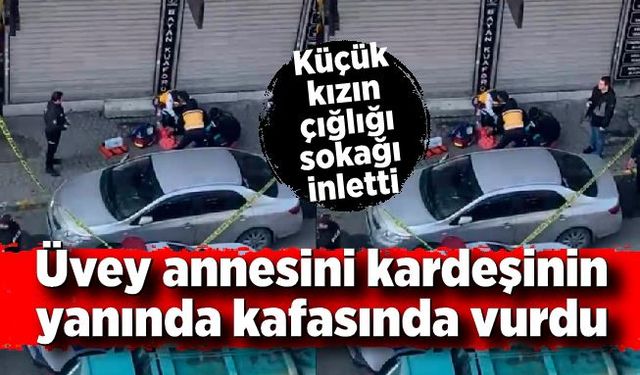 Üvey annesini kardeşinin yanında kafasından silahla vurup öldürdü