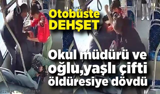 Okul müdürü ve oğlu, otobüste yaşlı çifti öldüresiye dövdü