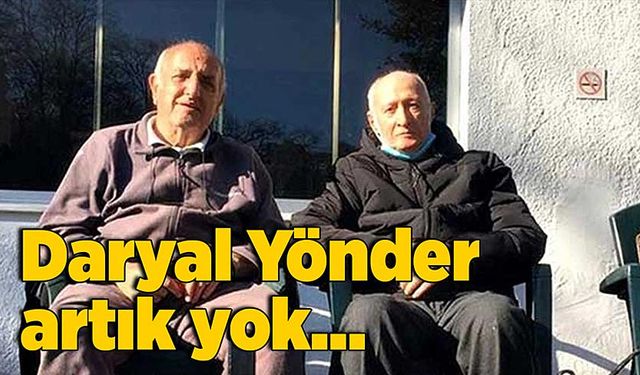 Daryal Yönder artık yok…