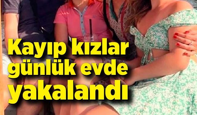 Sevgi Evlerinden kaçan kızlar günlük evde yakalandı