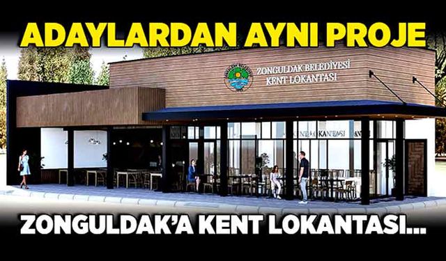 Adaylardan aynı proje: Zonguldak’a kent lokantası…