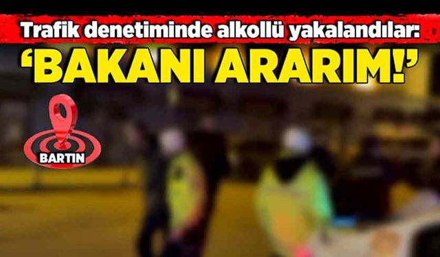 Trafik denetiminde alkollü yakalandılar: ‘Bakanı ararım!’