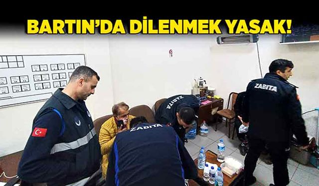 Bartın’da dilenmek yasak!