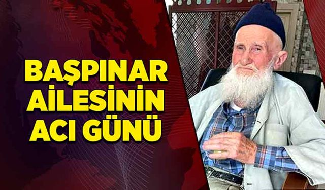 Başpınar ailesinin acı günü