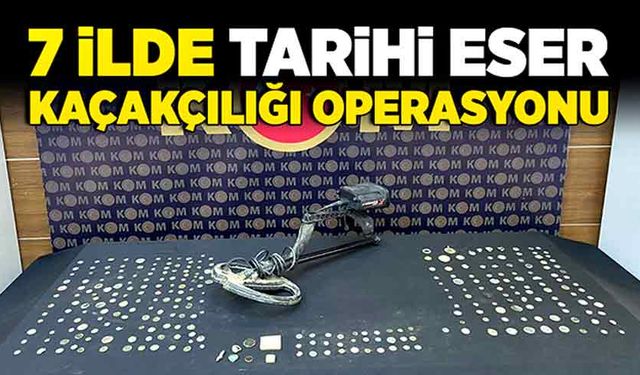 7 ilde tarihi eser kaçakçılığı operasyonu