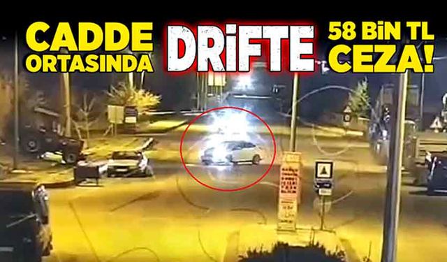 Cadde ortasında drifte 58 bin TL ceza!