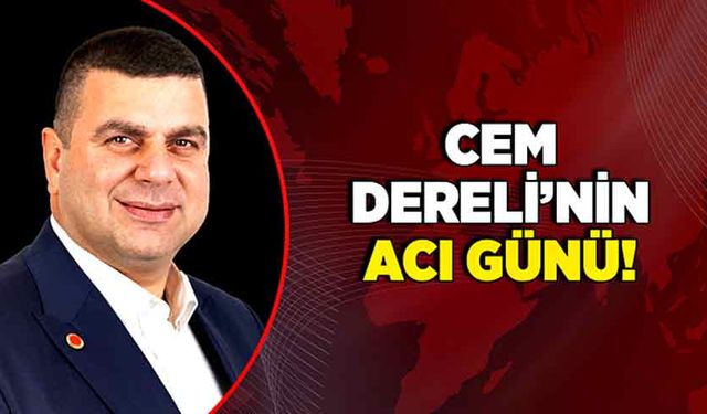 Cem Dereli’nin acı günü!