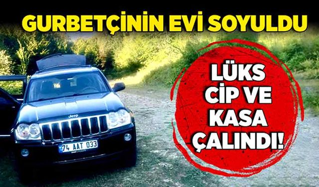 Gurbetçinin evi soyuldu! Lüks Cip ve Kasa Çalındı!