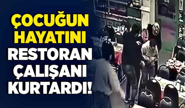 Çocuğun hayatını restoran çalışanı kurtardı