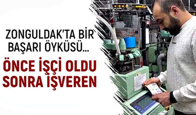 Zonguldak’ta bir başarı öyküsü…  Önce işçi oldu sonra işveren